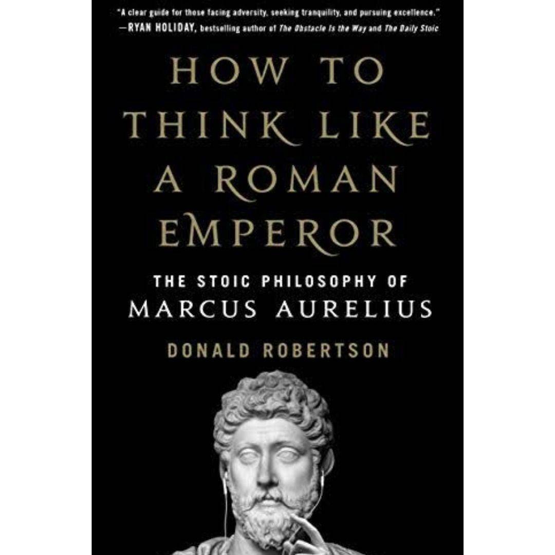 How to Think Like a Roman Emperor: The Stoic Philosophy of Marcus Aurelius Book by Donald Robertson