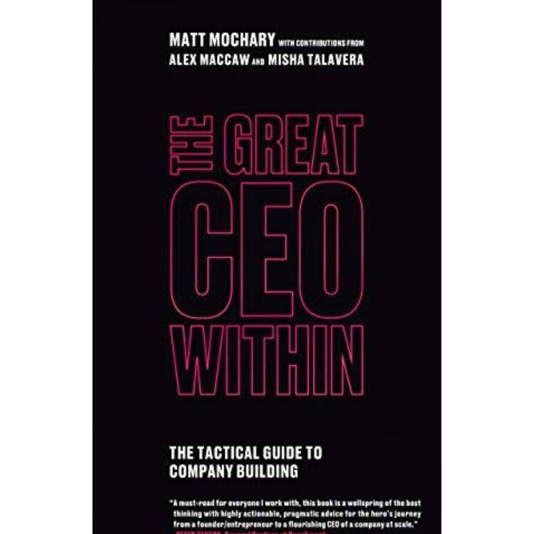 The Great CEO Within: The Tactical Guide to Company Building Book by Alex MacCaw, Matt Mochary, and Misha Talavera