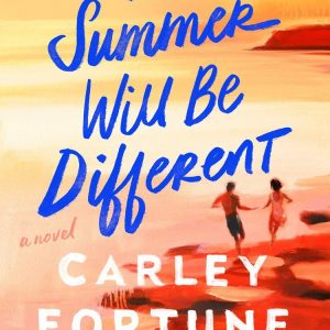 This Summer Will Be Different Carley Fortune