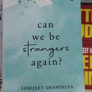 Can We Be Strangers Again? by Shrijeet Shandilya