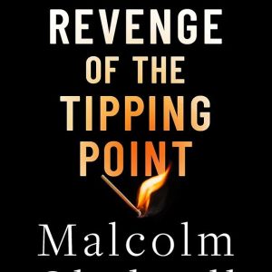 Revenge of the Tipping Point: Overstories, Superspreaders and the Rise of Social Engineering Book by Malcolm Gladwell