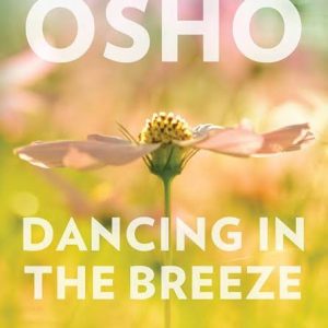 Dancing in the Breeze: The Discipline of Transcendence by Osho