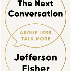 The Next Conversation: Argue Less, Talk More Book by Jefferson Fisher