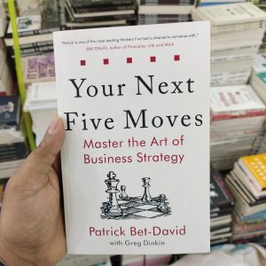 Your Next Five Moves: Master the Art of Business Strategy Book by Greg Dinkin and Patrick Bet-David