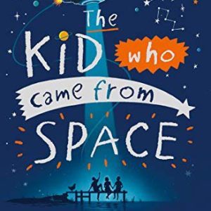 The Kid Who Came From Space Book by Ross Welford