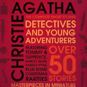 Detectives and Young Adventurers: The Complete Short Stories by Agatha Christie