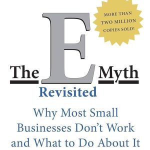 The E-Myth Revisited: Why Most Small Businesses Don't Work and What to Do About It Book by Michael E. Gerber