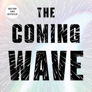 The Coming Wave: Technology, Power, and the Twenty-first Century's Greatest Dilemma by Mustafa Suleyman, Michael Bhaskar (Primary Contributor)