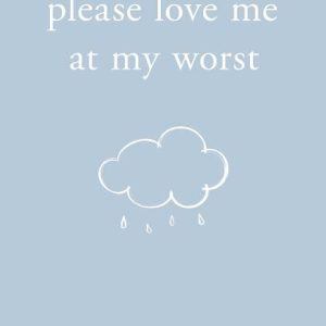 Please Love Me at My Worst by Michaela Angemeer