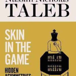 Skin in the Game: The Hidden Asymmetries in Daily Life by Nassim Nicholas Taleb
