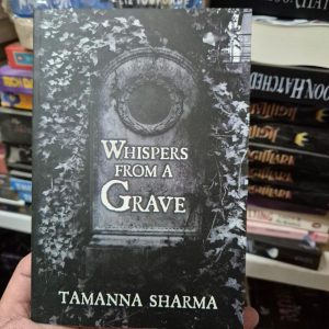 Whispers from a Grave by Tamanna Sharma
