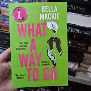 What a Way to Go by Bella Mackie