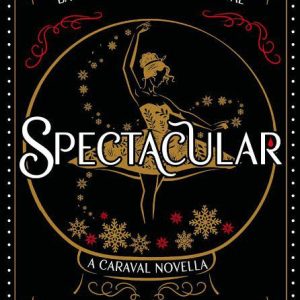 Spectacular (Caraval, #3.5) by Stephanie Garber (cover 2)