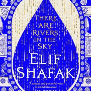 There Are Rivers in the Sky by Elif Shafak