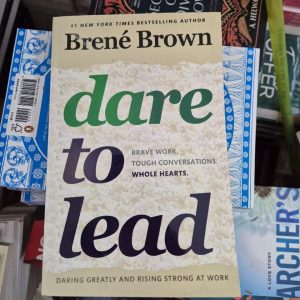 Dare to Lead: Brave Work. Tough Conversations. Whole Hearts. Book by Brené Brown