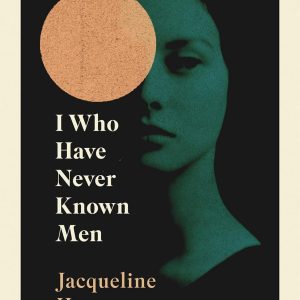 I Who Have Never Known Men by Jacqueline Harpman