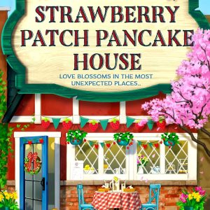 The Strawberry Patch Pancake House by Laurie Gilmore