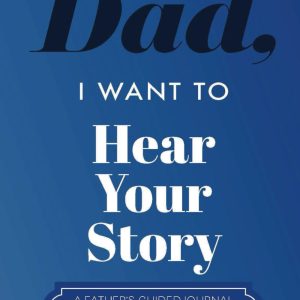 Dad, I Want to Hear Your Story: A Father's Guided Journal To Share His Life & His Love by Jeffrey Mason, Hear Your Story