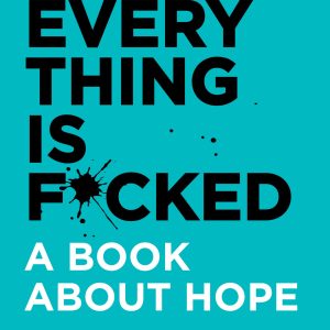 Everything Is F*cked: A Book About Hope (English, Paperback)