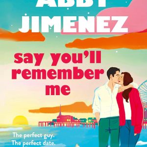 Say You'll Remember Me by Abby Jimenez