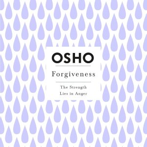 Forgiveness: The Strength Lies in Anger (Osho Insights for a New Way of Living) by Osho