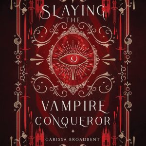 Slaying the Vampire Conqueror by Carissa Broadbent