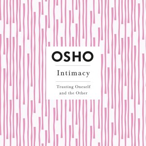 Intimacy: Trusting Oneself and the Other (Osho Insights for a New Way of Living) by Osho