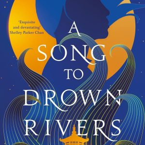A Song to Drown Rivers by Ann Liang