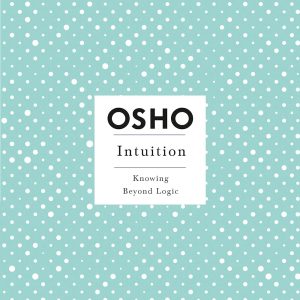 Intuition (Osho Insights for a New Way of Living) by Osho