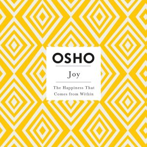 Joy: The Happiness That Comes from Within (Osho Insights for a New Way of Living) by Osho