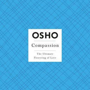 Compassion: The Ultimate Flowering of Love (Osho Insights for a New Way of Living) by Osho