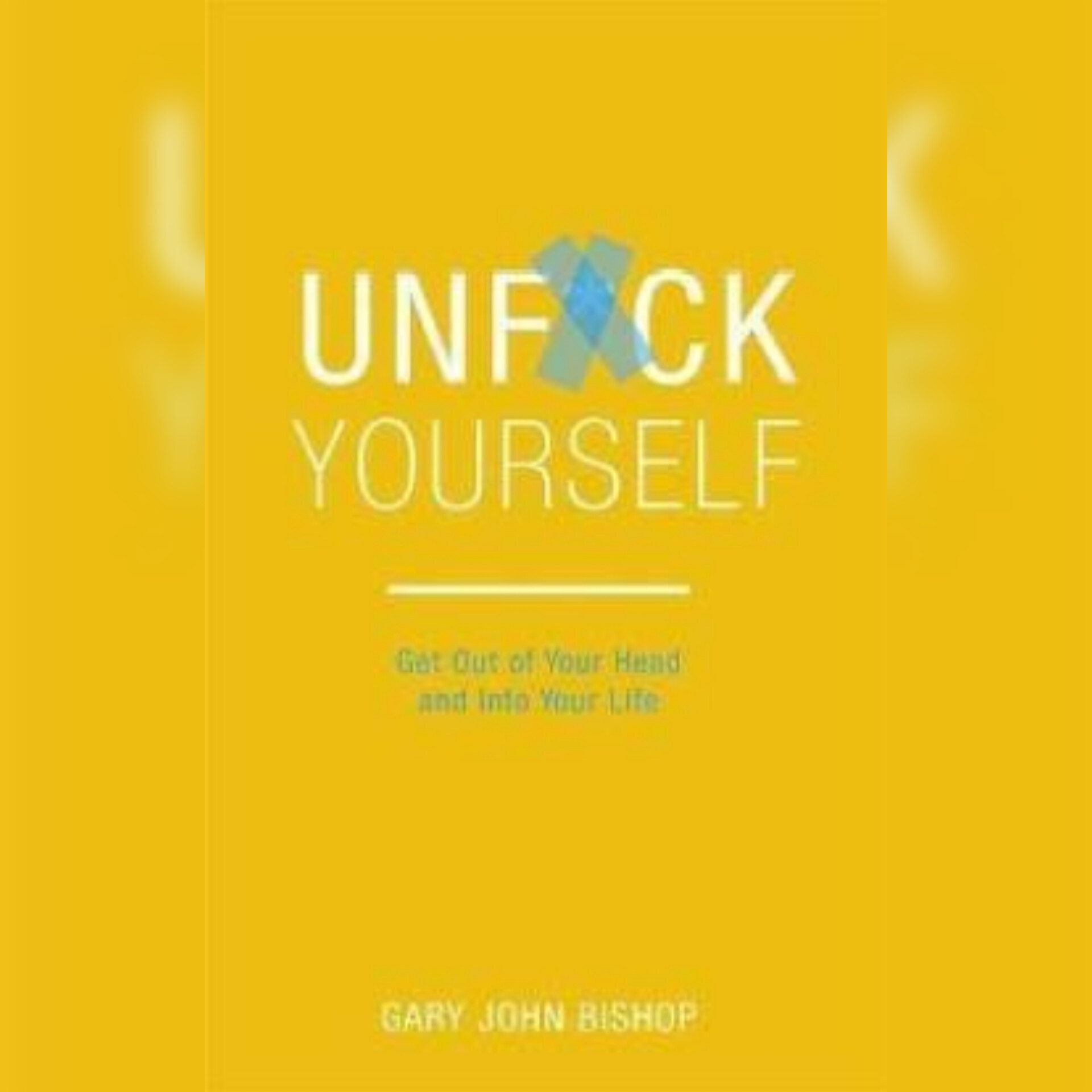 Unfu*k Yourself by Gary John Bishop