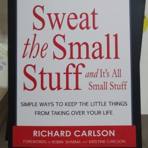Don't Sweat the Small Stuff ... and It's All Small Stuff: Simple Ways to Keep the Little Things From Taking Over Your Life by Richard Carlson