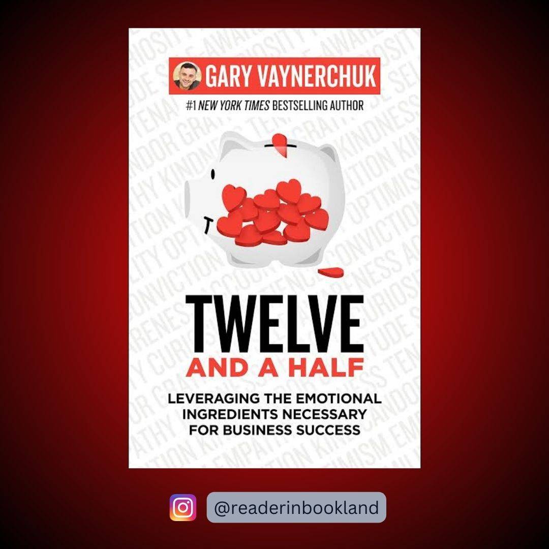 Twelve and a Half: Leveraging the Emotional Ingredients Necessary for Business Success Book by Gary Vaynerchuk